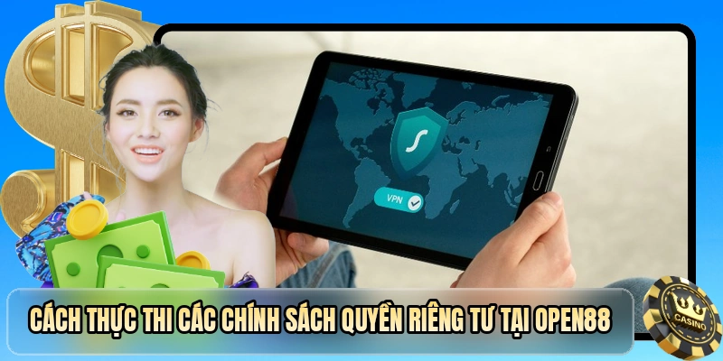 Cách thực thi các chính sách quyền riêng tư tại OPEN88