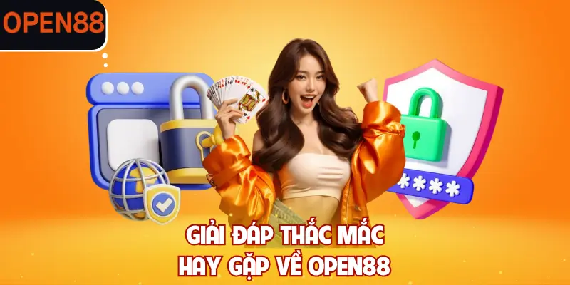 Giải đáp thắc mắc hay gặp về OPEN88