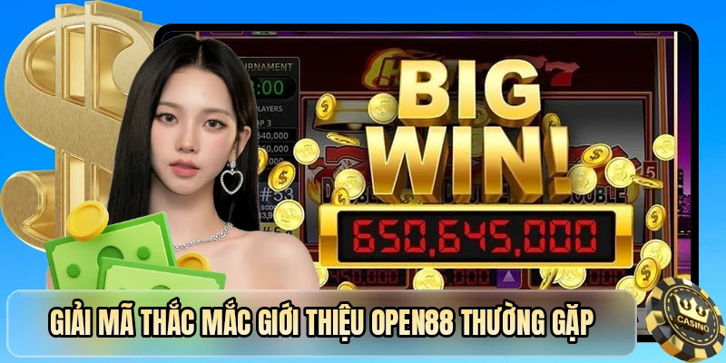Giải mã thắc mắc giới thiệu OPEN88 thường gặp