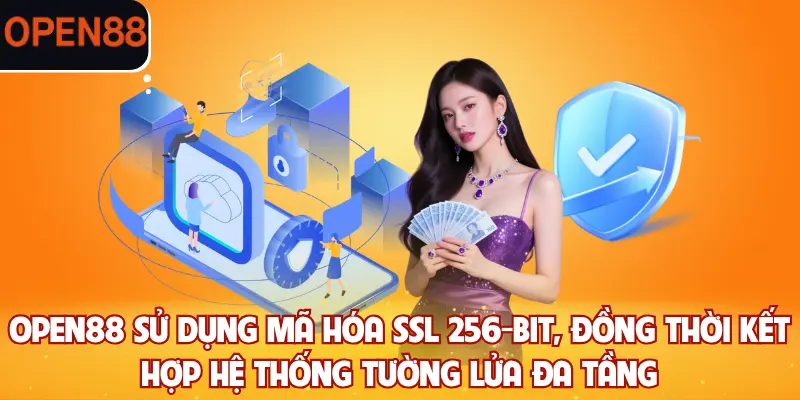 OPEN88 sử dụng mã hóa SSL 256-bit, đồng thời kết hợp hệ thống tường lửa đa tầng