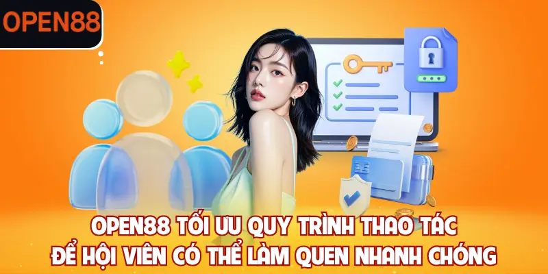 OPEN88 tối ưu quy trình thao tác để hội viên có thể làm quen nhanh chóng